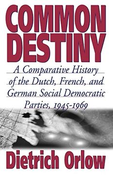 portada Common Destiny: A Comparative History of the Dutch, French, and German Social Democratic Parties, 1945-1969 (en Inglés)