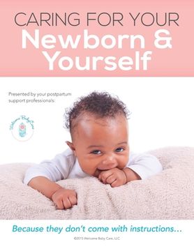 portada Caring for Your Newborn & Yourself MC: Because They Don't Come With Instructions (in English)