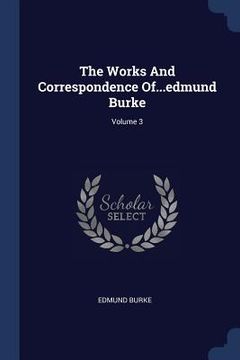 portada The Works And Correspondence Of...edmund Burke; Volume 3 (en Inglés)