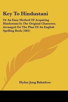 portada key to hindustani: or an easy method of acquiring hindustani in the original character, arranged on the plan of an english spelling book (en Inglés)