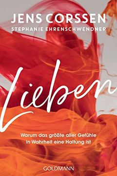 portada Lieben: Warum das Größte Aller Gefühle in Wahrheit Eine Haltung ist Corssen, Jens and Ehrenschwendner, Stephanie (in German)