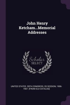 portada John Henry Ketcham...Memorial Addresses (in English)