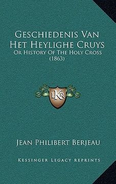 portada geschiedenis van het heylighe cruys: or history of the holy cross (1863) (en Inglés)