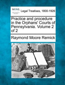 portada practice and procedure in the orphans' courts of pennsylvania. volume 2 of 2 (en Inglés)