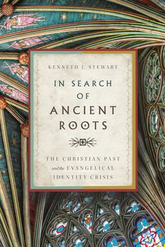 portada In Search of Ancient Roots: The Christian Past and the Evangelical Identity Crisis (in English)