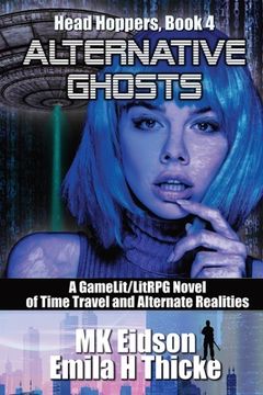 portada Alternative Ghosts: A GameLit/LitRPG Novel of Time Travel and Alternate Realities (en Inglés)