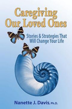 portada Caregiving Our Loved Ones: Stories and Strategies That Will Change Your Life (en Inglés)