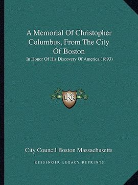 portada a memorial of christopher columbus, from the city of boston: in honor of his discovery of america (1893) (en Inglés)