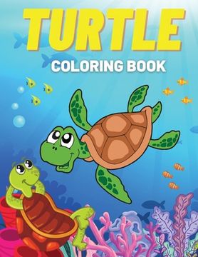 portada Turtle Coloring Book: Fun Coloring Pages with Cute Turtles and More! For Kids, Toddlers (en Inglés)