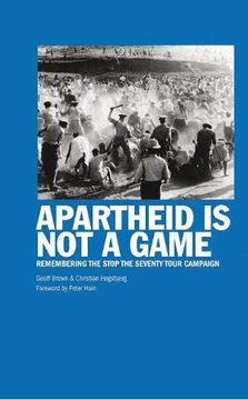 portada Apartheid is not a Game: Remembering the Stop the Seventy Tour Campaign 