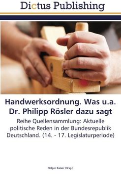 portada Handwerksordnung. Was u.a. Dr. Philipp Rösler dazu sagt: Reihe Quellensammlung: Aktuelle politische Reden in der Bundesrepublik Deutschland. (14. - 17. Legislaturperiode)