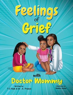 Feelings of Grief With Doctor Mommy: A Rhyming Children's Grief Book About Death, Loss, and Moving on. (en Inglés)