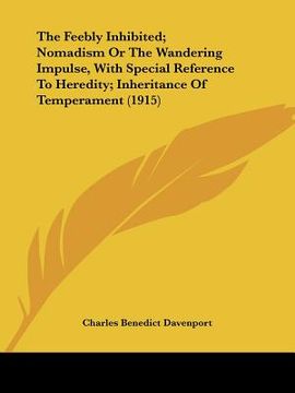 portada the feebly inhibited; nomadism or the wandering impulse, with special reference to heredity; inheritance of temperament (1915) (en Inglés)