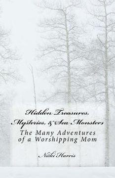 portada Hidden Treasures, Mysteries, & Sea Monsters: The Many Adventures of a Worshiping Mom (en Inglés)