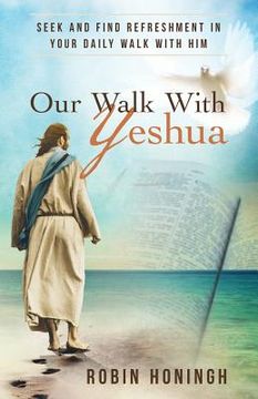 portada Our Walk with Yeshua: Seek and Find Refreshment in Your Daily Walk with Him (en Inglés)