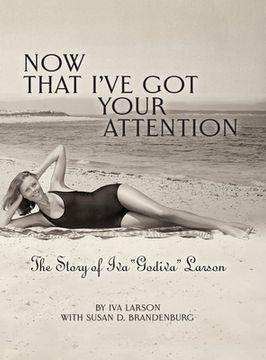 portada Now That I've got Your Attention: Iva "Godiva" Larson