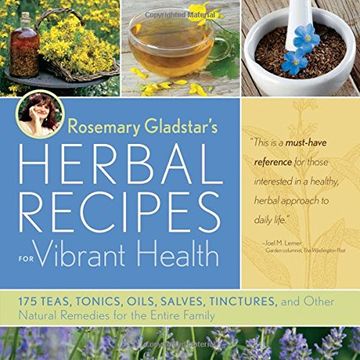 rosemary gladstar´s herbal recipe´s for vibrant health,175 teas, tonics, oils, salves, tinctures, and other natural remedies for the entire family (en Inglés)