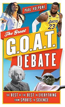 portada The Great G. O. A. T. Debate: The Best of the Best in Everything From Sports to Science (en Inglés)
