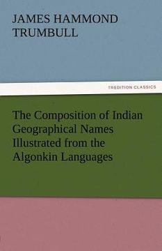 portada the composition of indian geographical names illustrated from the algonkin languages (in English)
