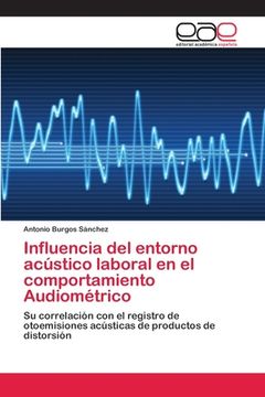 portada Influencia del entorno acústico laboral en el comportamiento Audiométrico (in Spanish)