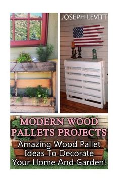 portada Modern Wood Pallets Projects: Amazing Wood Pallet Ideas to Decorate Your Home and Garden! (Household Hacks, diy Projects, diy Crafts,Wood Pallet Projects, Woodworking, Wood Furniture) (en Inglés)