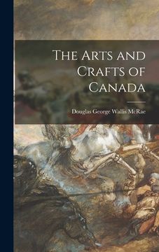 portada The Arts and Crafts of Canada (in English)