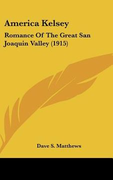 portada america kelsey: romance of the great san joaquin valley (1915) (en Inglés)