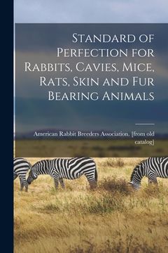 portada Standard of Perfection for Rabbits, Cavies, Mice, Rats, Skin and fur Bearing Animals