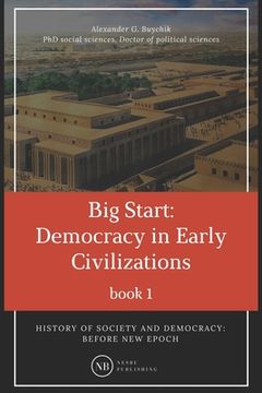 portada History of society and democracy: before new epoch: Big Start: Democracy in Early Civilizations (en Inglés)