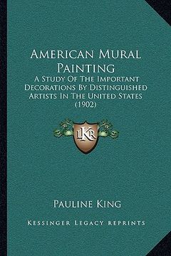 portada american mural painting: a study of the important decorations by distinguished artists in the united states (1902) (en Inglés)