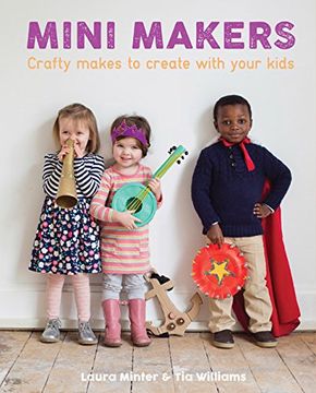 portada Mini Makers: Crafty Makes to Create With Your Kids (Little Button Diaries)