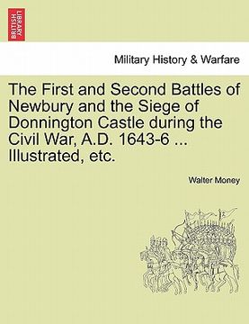 portada the first and second battles of newbury and the siege of donnington castle during the civil war, a.d. 1643-6 ... illustrated, etc.