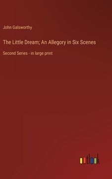 portada The Little Dream; An Allegory in Six Scenes: Second Series - in large print (en Inglés)