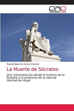 portada La Muerte de Sócrates: Una Interpretación Desde la Historia de la Filosofía y el Problema de la Idea de Libertad de Hegel (in Spanish)