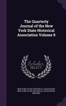 portada The Quarterly Journal of the New York State Historical Association Volume 8