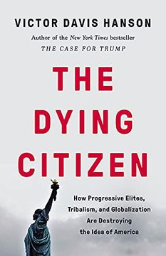 portada The Dying Citizen: How Progressive Elites, Tribalism, and Globalization are Destroying the Idea of America (in English)