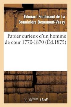 portada Papier Curieux d'Un Homme de Cour 1770-1870 (in French)
