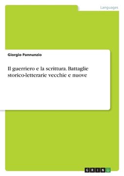 portada Il guerriero e la scrittura. Battaglie storico-letterarie vecchie e nuove (en Italiano)