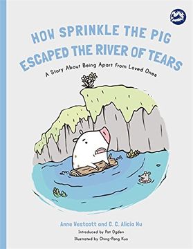 portada How Sprinkle the Pig Escaped the River of Tears: A Story About Being Apart From Loved Ones (Hidden Strengths Therapeutic Children's Books)