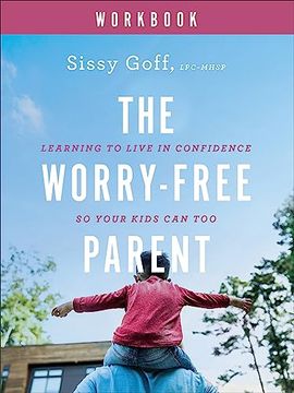 portada The Worry-Free Parent Workbook: Learning to Live in Confidence so Your Kids can too (en Inglés)