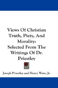 portada views of christian truth, piety, and morality: selected from the writings of dr. priestley (en Inglés)