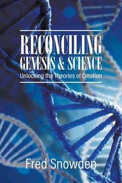 portada Reconciling Genesis and Science: Unlocking the Theories of Creation