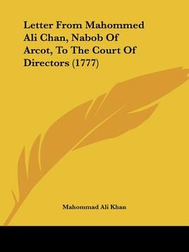 portada letter from mahommed ali chan, nabob of arcot, to the court of directors (1777) (en Inglés)