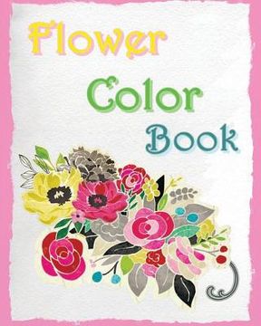 portada Flower Color Book: Reduce Stress and Bring Balance with beautiful flowers