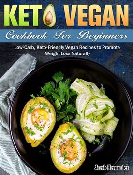 portada Keto Vegan Cookbook For Beginners: Low-Carb, Keto-Friendly Vegan Recipes to Promote Weight Loss Naturally (en Inglés)