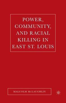 portada Power, Community, and Racial Killing in East St. Louis (in English)