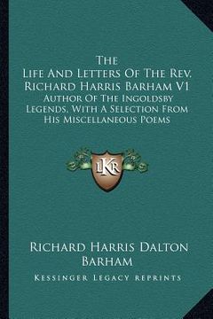 portada the life and letters of the rev. richard harris barham v1: author of the ingoldsby legends, with a selection from his miscellaneous poems (en Inglés)