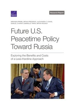 portada Future U.S. Peacetime Policy Toward Russia: Exploring the Benefits and Costs of a Less-Hardline Approach (en Inglés)
