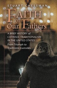 portada Faith of our Fathers: A Brief History of Catholic Traditionalism in the United States, From Triumph to Traditionis Custodes (in English)