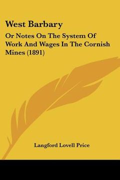 portada west barbary: or notes on the system of work and wages in the cornish mines (1891) (in English)